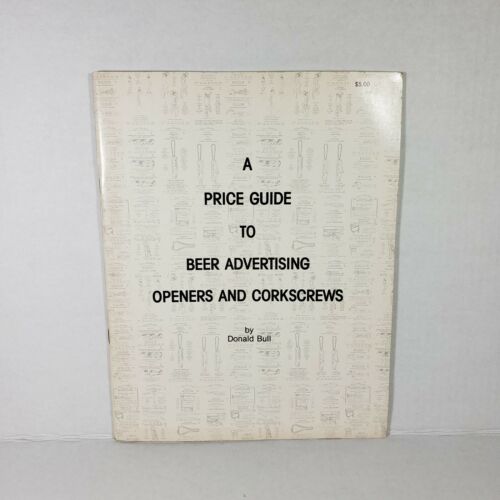 A Price Guide To Beer Advertising Openers And Corkscrews (1981) - Donald Bull